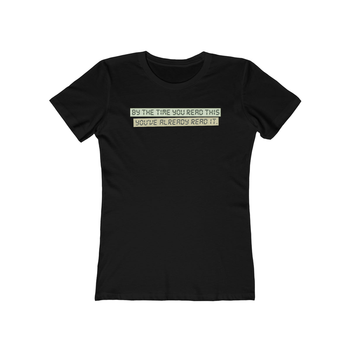 By The Time You Read This You've Already Read It  - Women’s T-Shirt