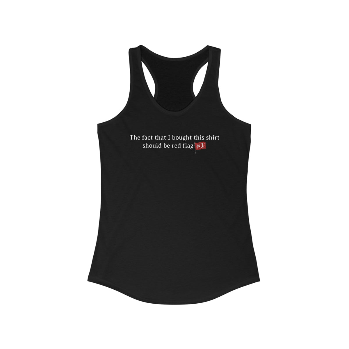The Fact That I Bought This Shirt Should Be Red Flag #1 - Women’s Racerback Tank