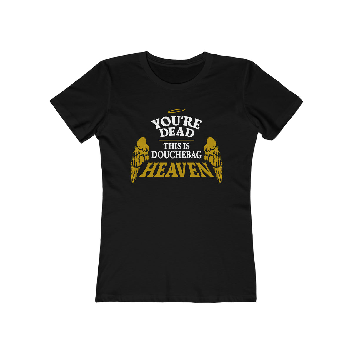 You're Dead - This Is Douchebag Heaven - Women’s T-Shirt