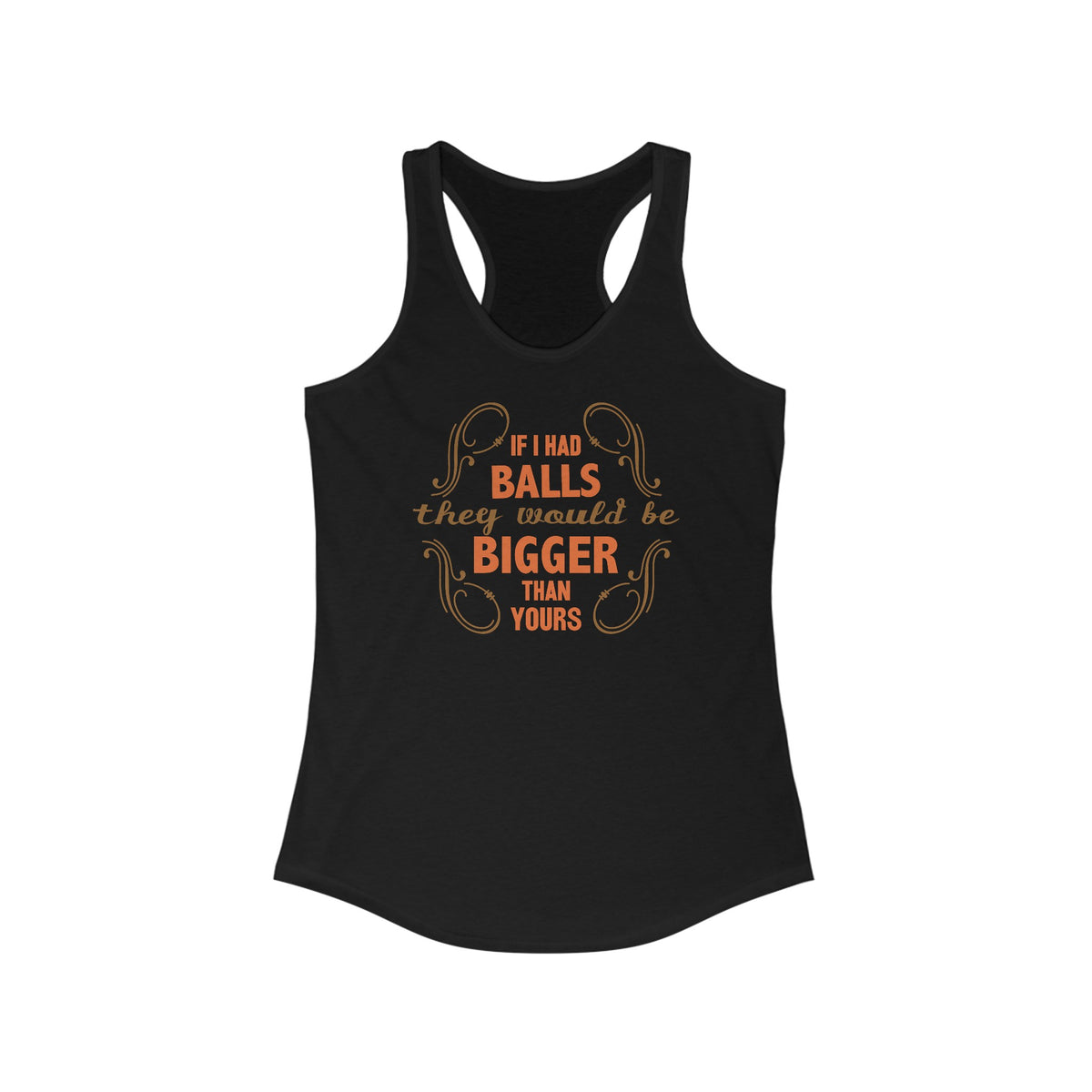 If I Had Balls They Would Be Bigger Than Yours  - Women’s Racerback Tank
