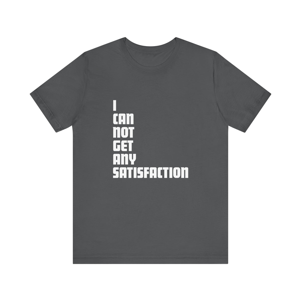I Can Not Get Any Satisfaction - Men's T-Shirt
