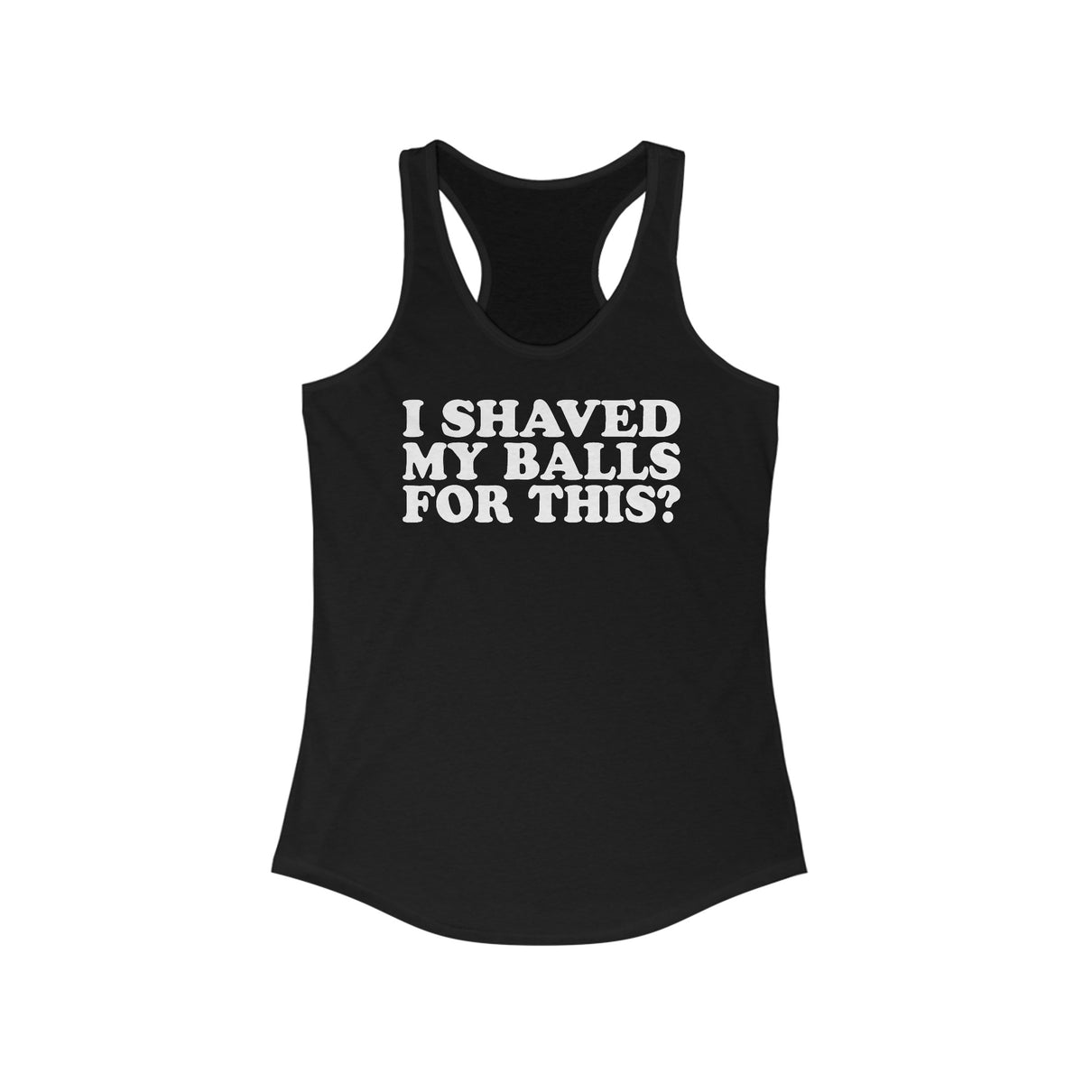 I Shaved My Balls For This? - Women’s Racerback Tank