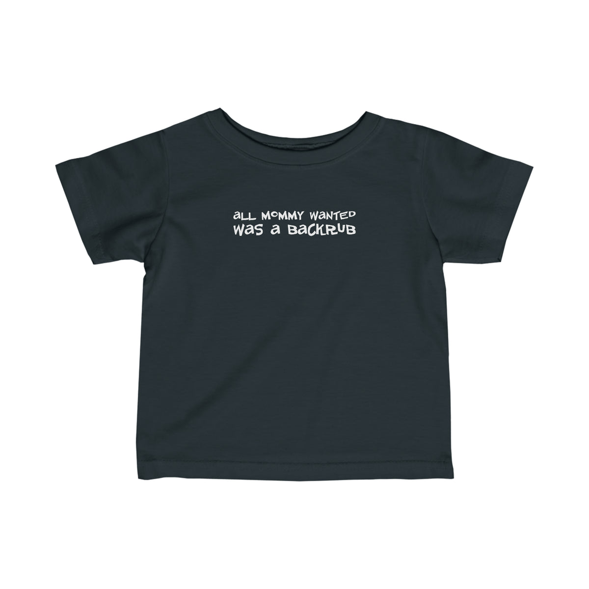 All Mommy Wanted Was A Backrub - Baby T-Shirt
