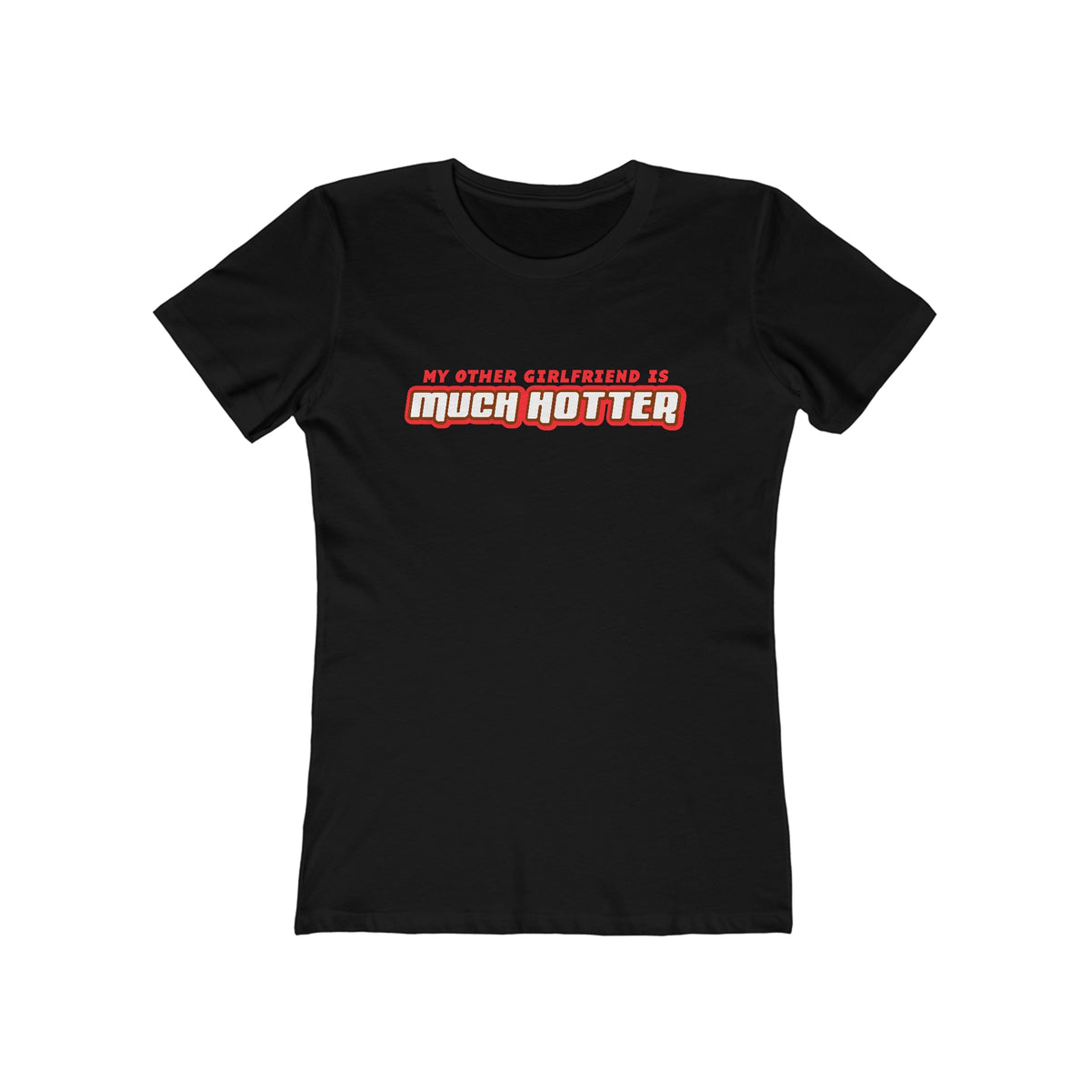 My Other Girlfriend Is Much Hotter - Women’s T-Shirts