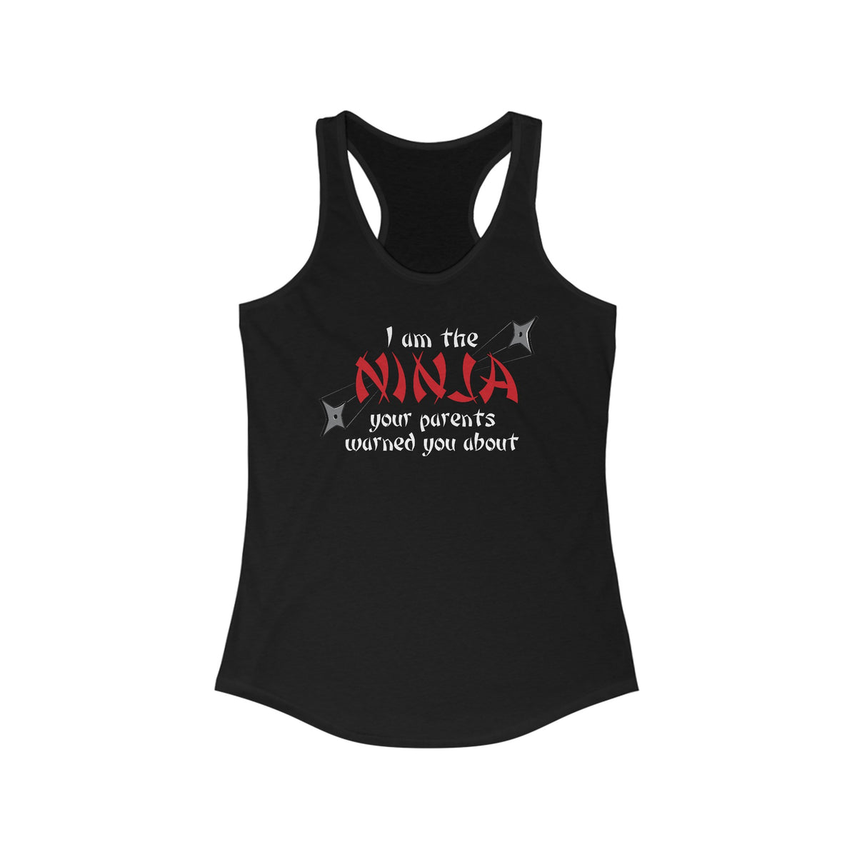 I Am The Ninja Your Parents Warned You About  - Women’s Racerback Tank