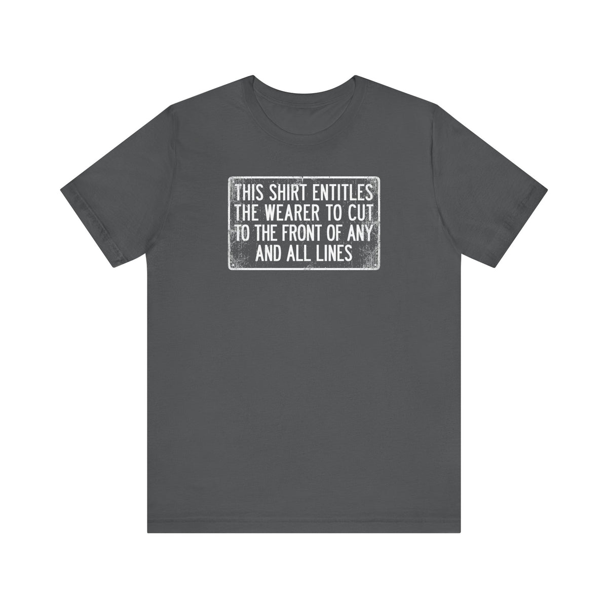 This Shirt Entitles The Wearer To Cut To The Front Of Any And All Lines - Men's T-Shirt