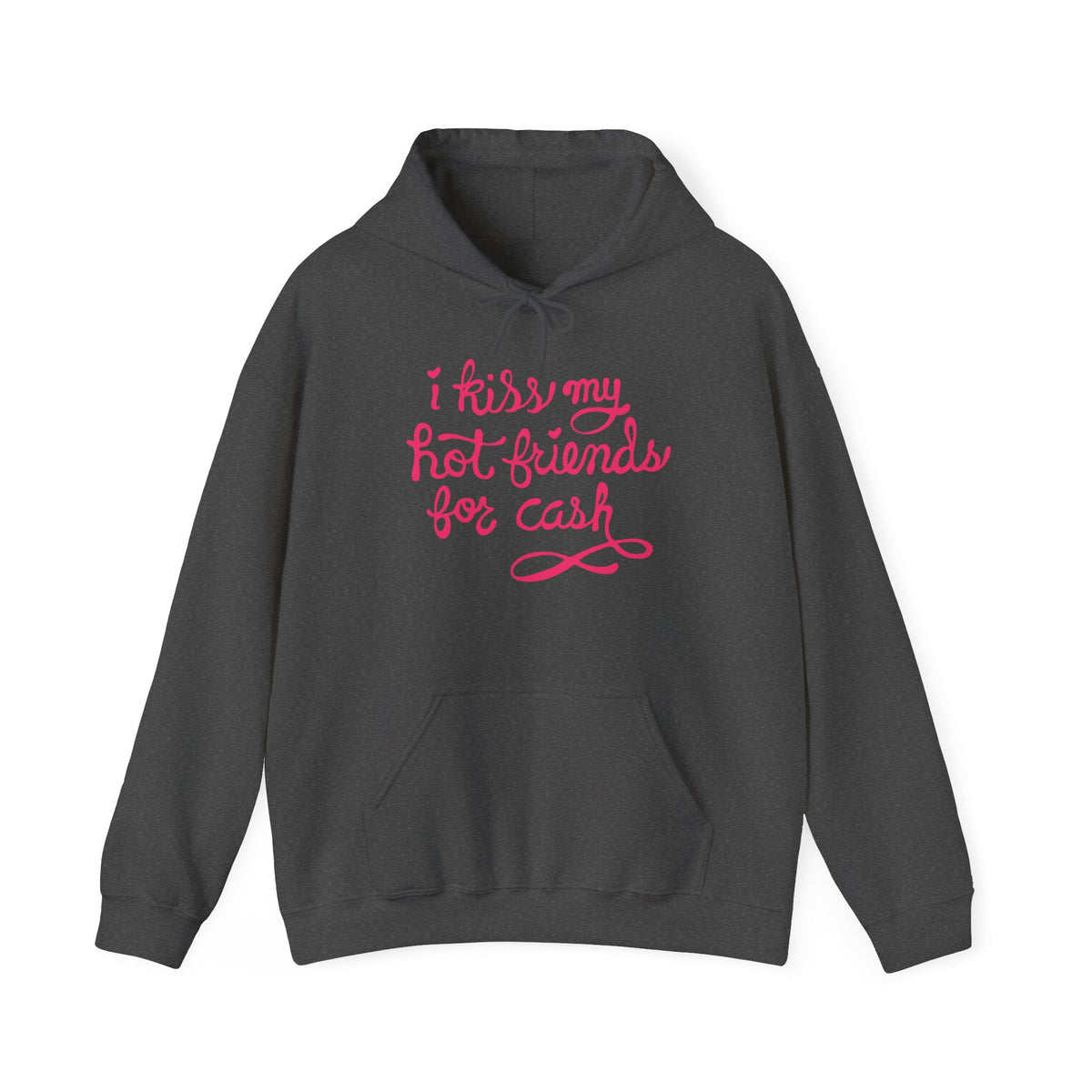 I Kiss My Hot Friends For Cash - Hoodie