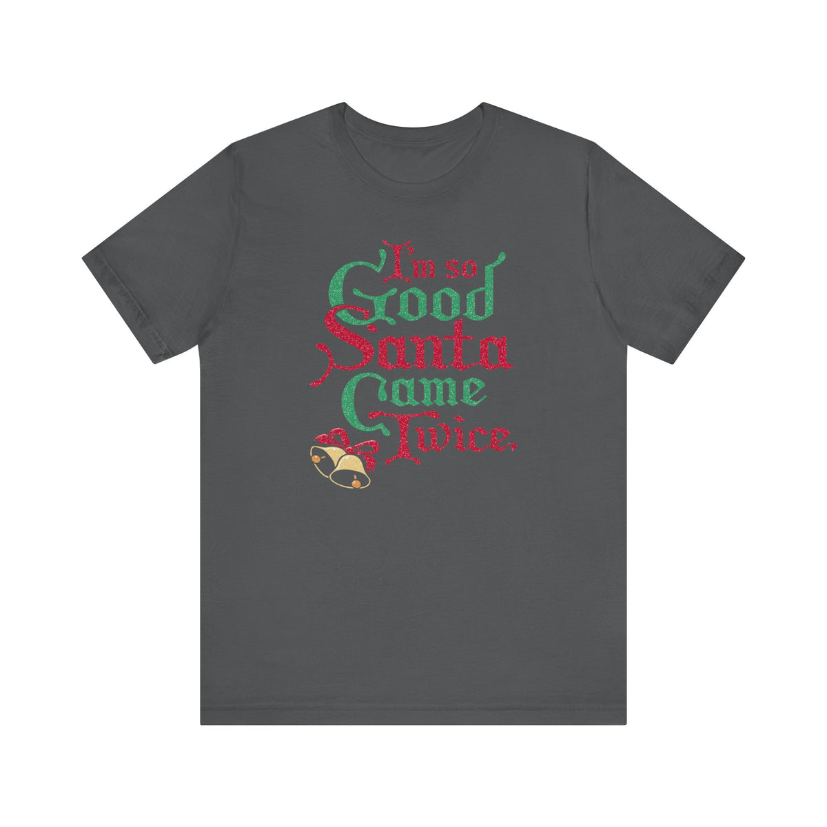 I'm So Good Santa Came Twice - Men's T-Shirt