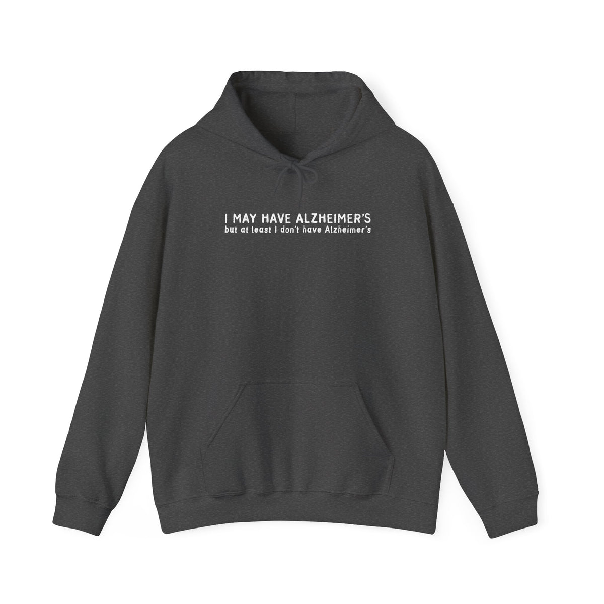 I May Have Alzheimer's But At Least I Don't Have Alzheimer's - Hoodie