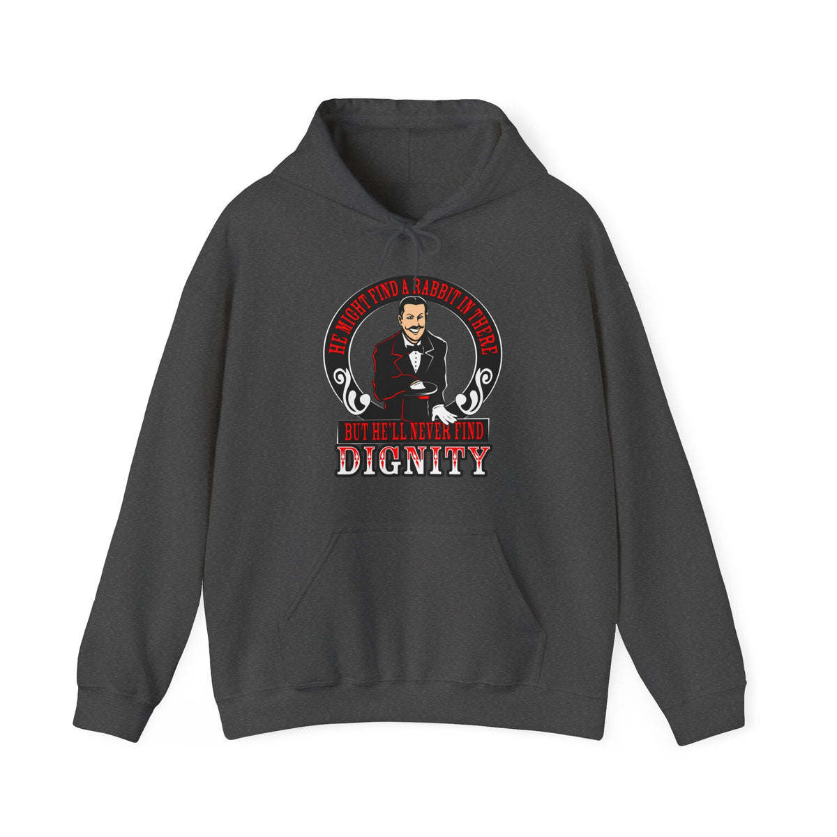 He Might Find A Rabbit In There - But He'll Never Find Dignity - Hoodie