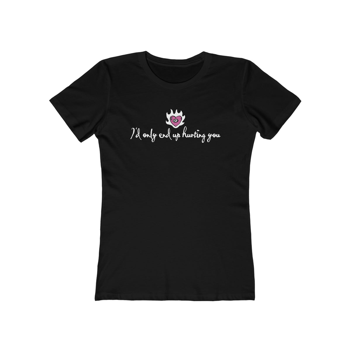 I'D Only End Up Hurting You  - Women’s T-Shirt