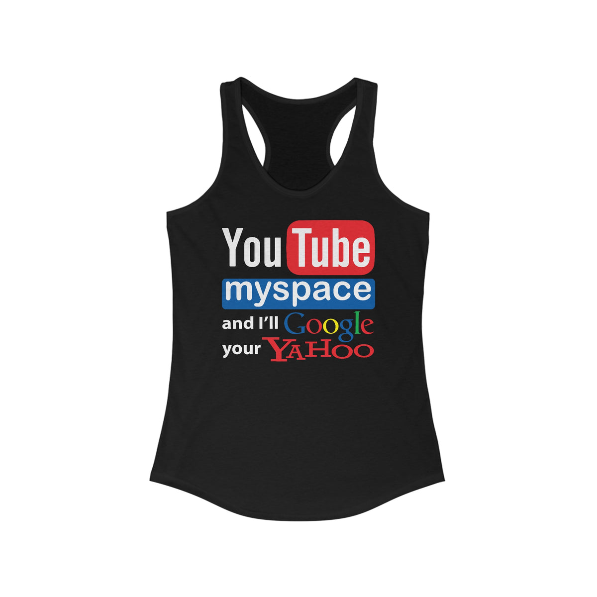 Youtube Myspace And I'll Google Your Yahoo - Women’s Racerback Tank