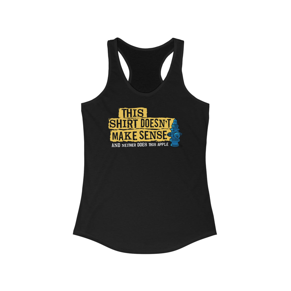 This Shirt Doesn't Make Sense And Neither Does This Apple -  Women’s Racerback Tank