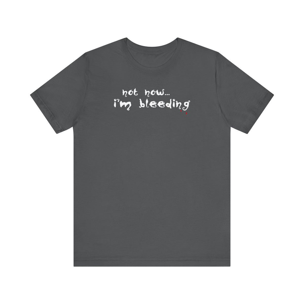 Not Now - I'm Bleeding - Men's T-Shirt