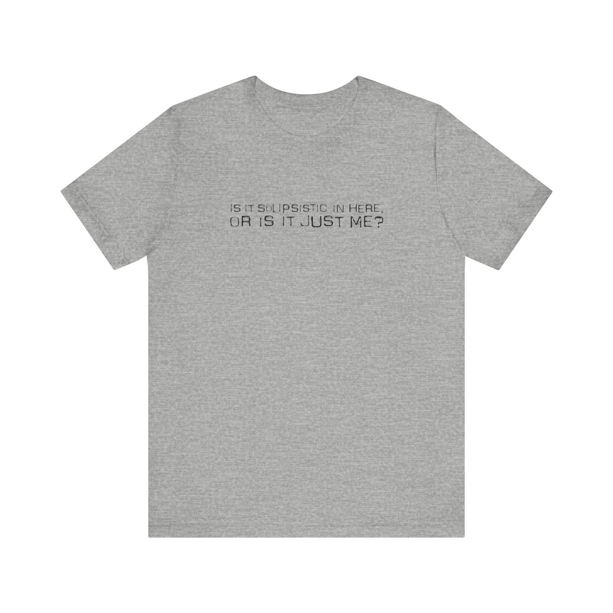 Is It Solipsistic In Here Or Is It Just Me? - Men's T-Shirt