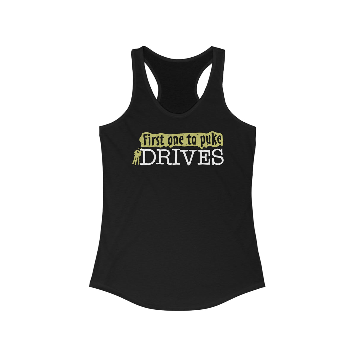 First One To Puke Drives - Women’s Racerback Tank