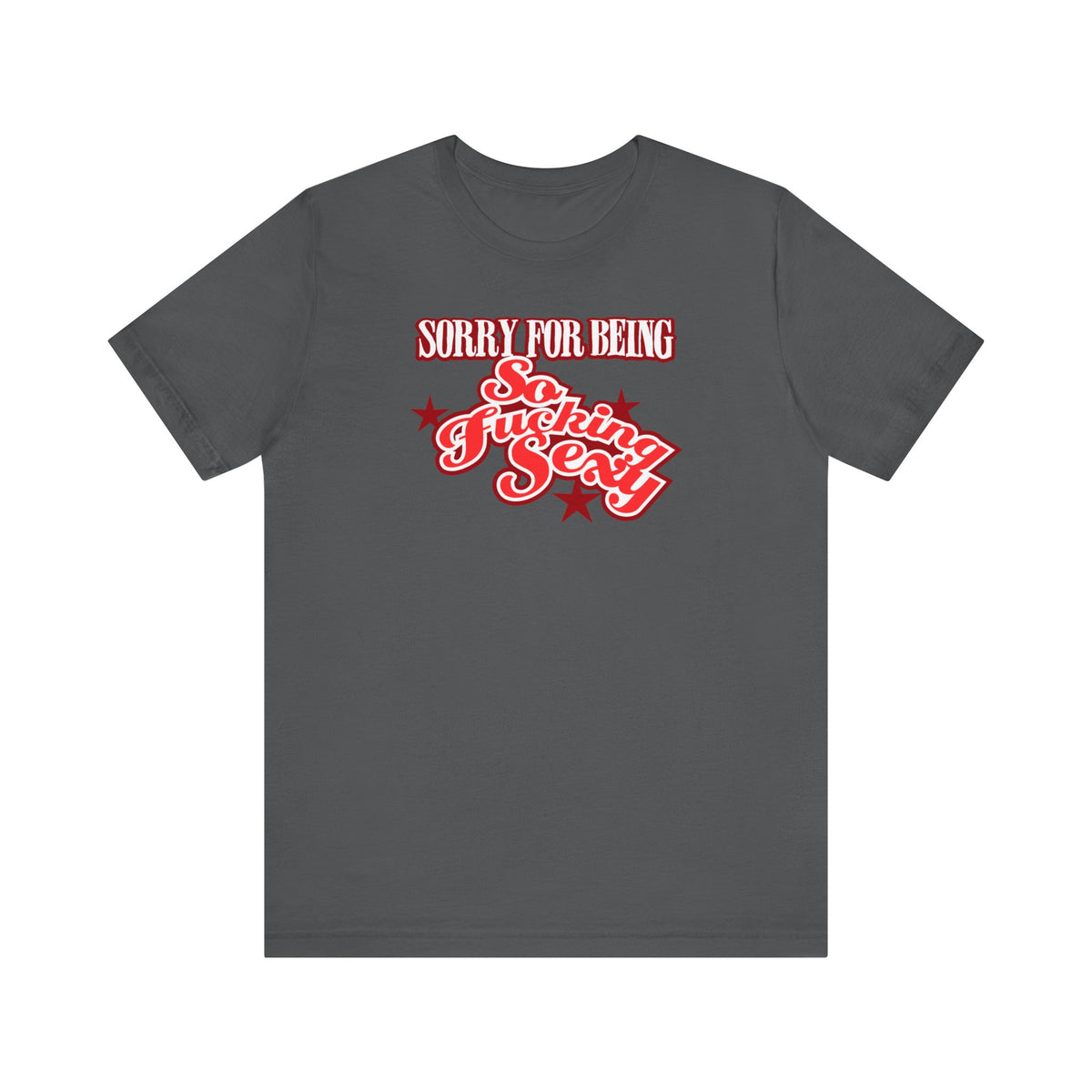 Sorry For Being So Fucking Sexy - Men's T-Shirt