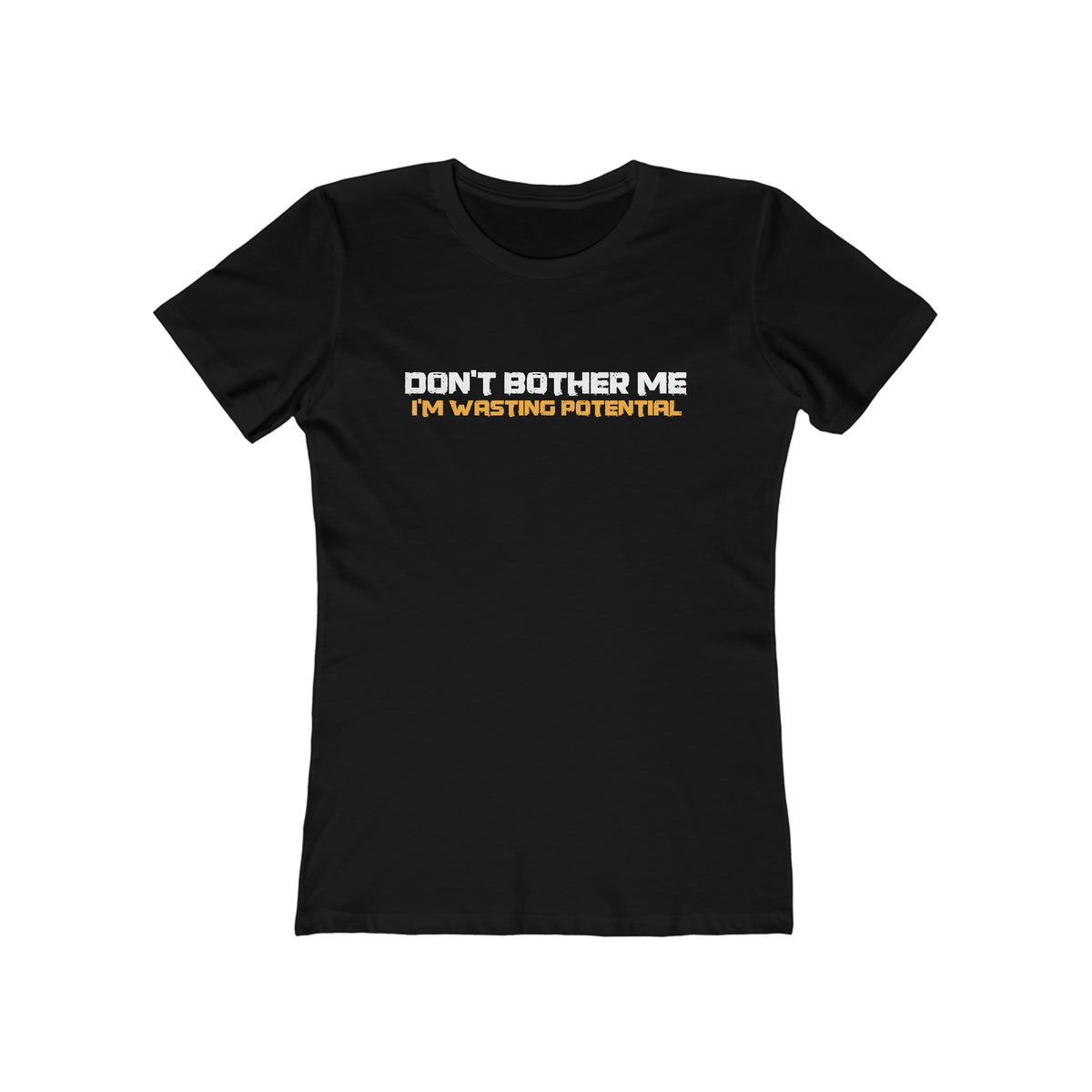 Don't Bother Me - I'm Wasting Potential  - Women’s T-Shirt