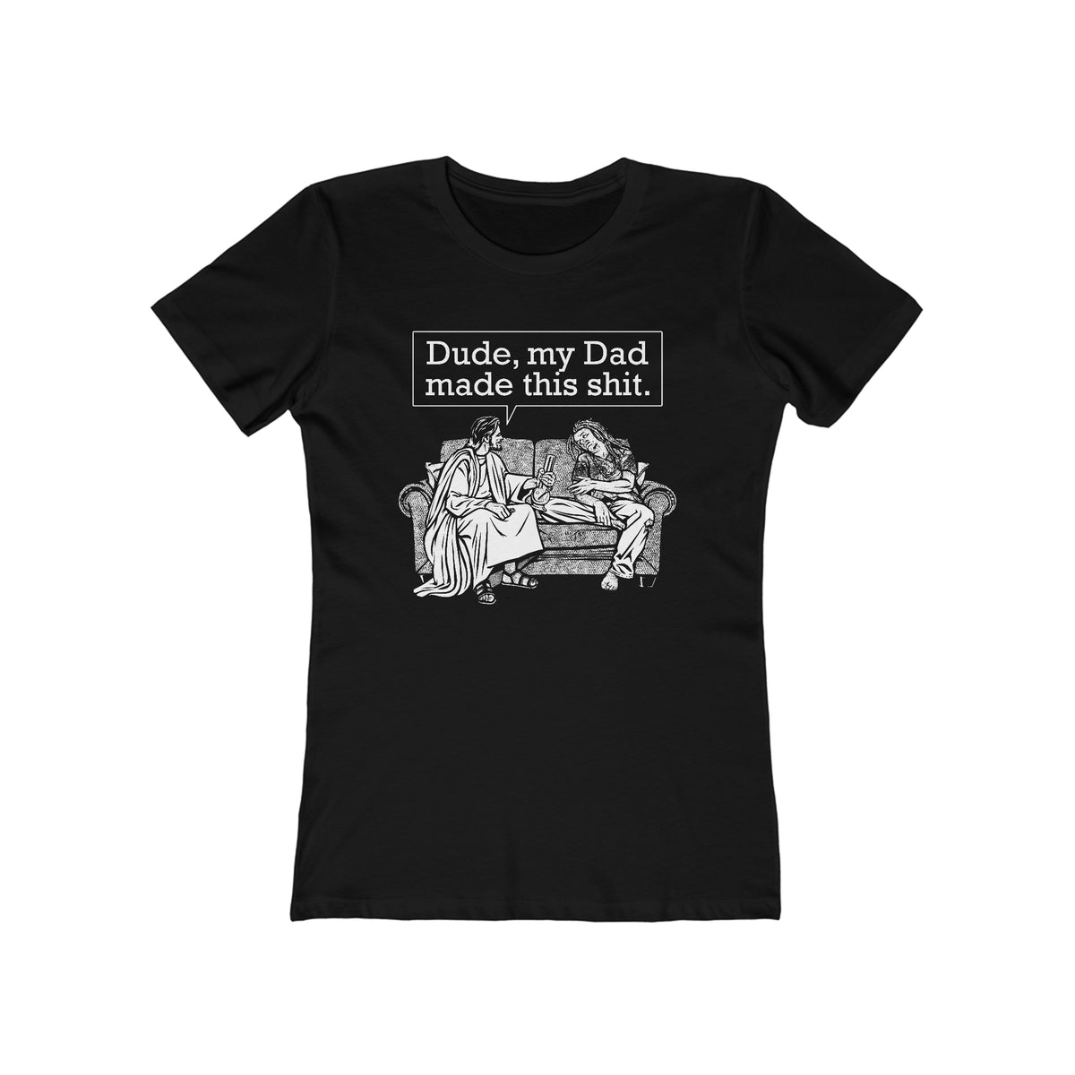 Dude My Dad Made This Shit - Women’s T-Shirt
