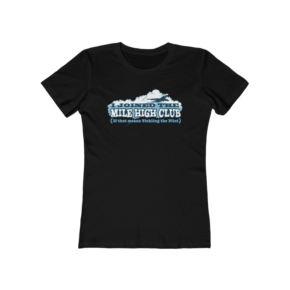 I Joined The Mile High Club (If That Means Tickling The Pilot) - Women’s T-Shirt