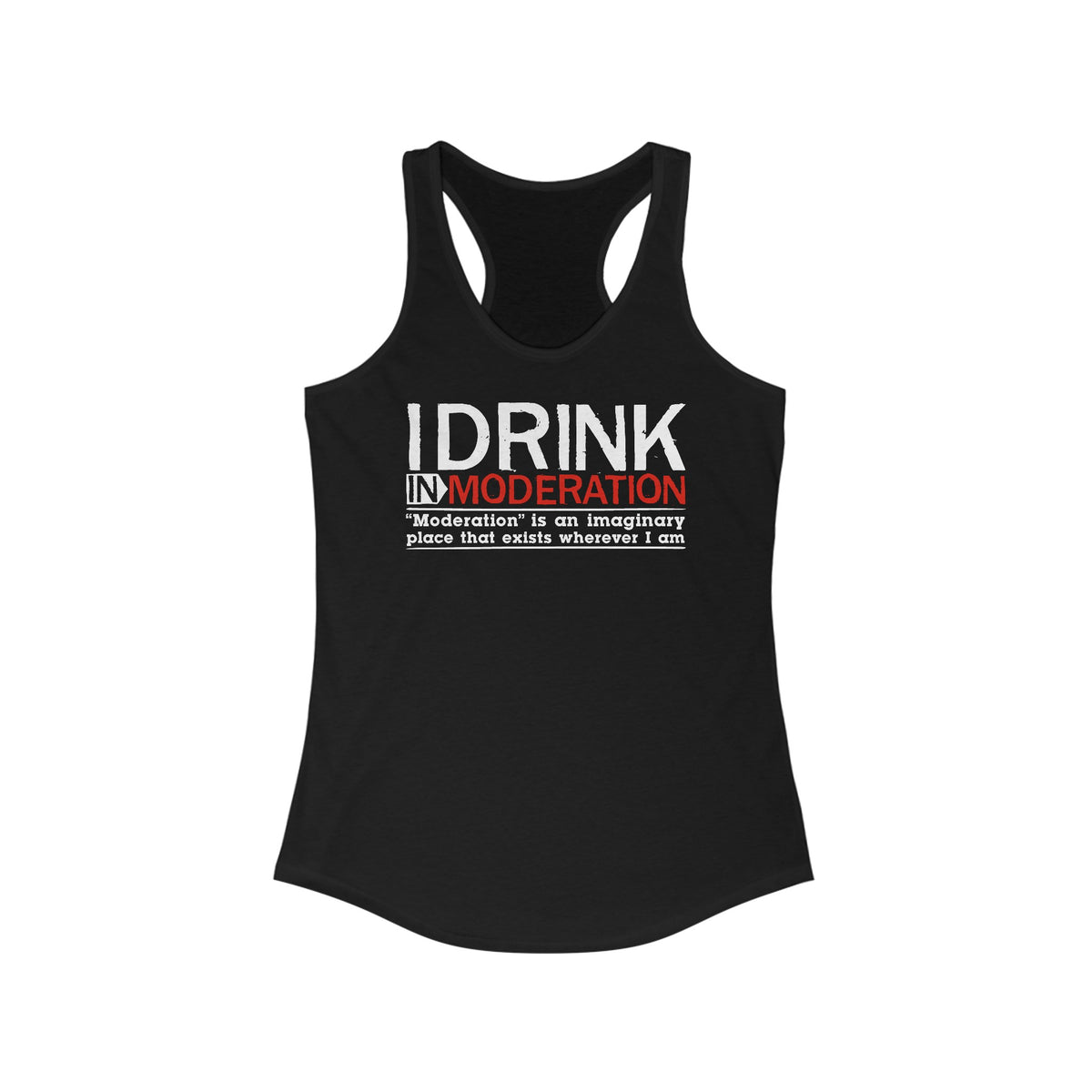 I Drink In Moderation - Women’s Racerback Tank
