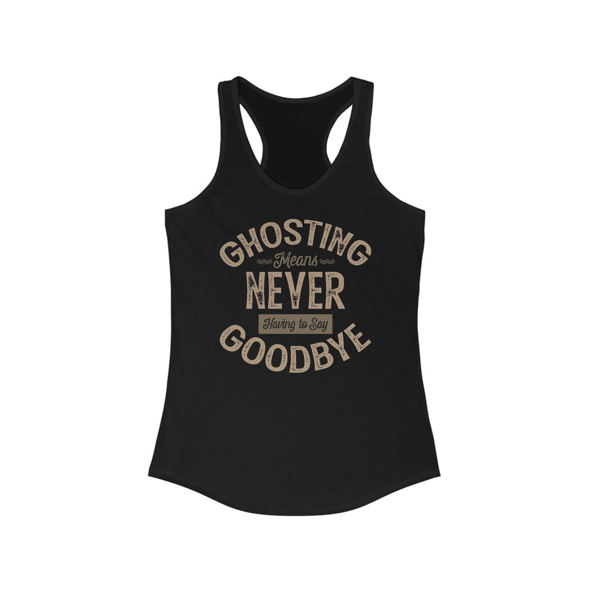 Ghosting Means Never Having To Say Goodbye -  Women’s Racerback Tank