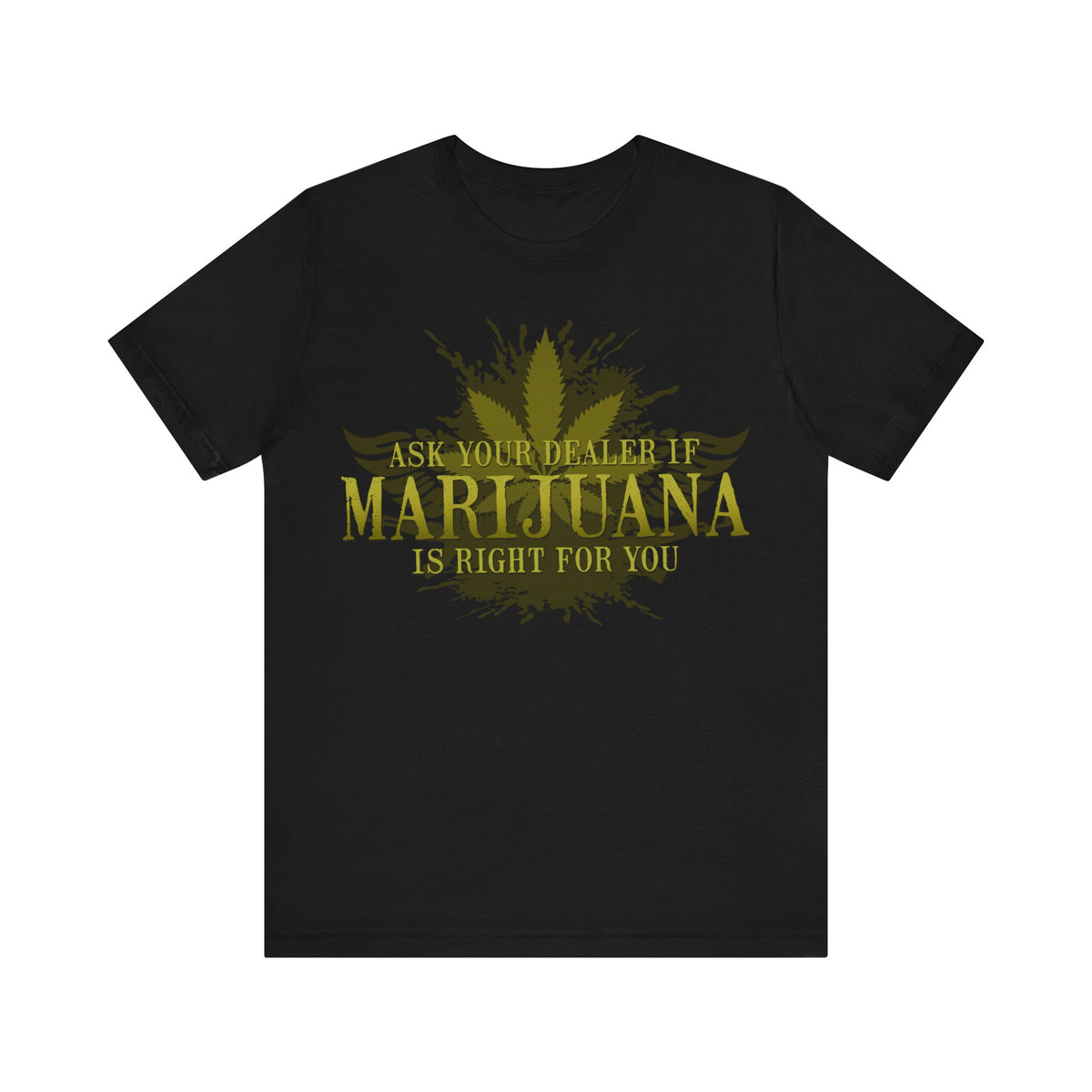 Ask Your Dealer If Marijuana Is Right For You - Men's T-Shirt
