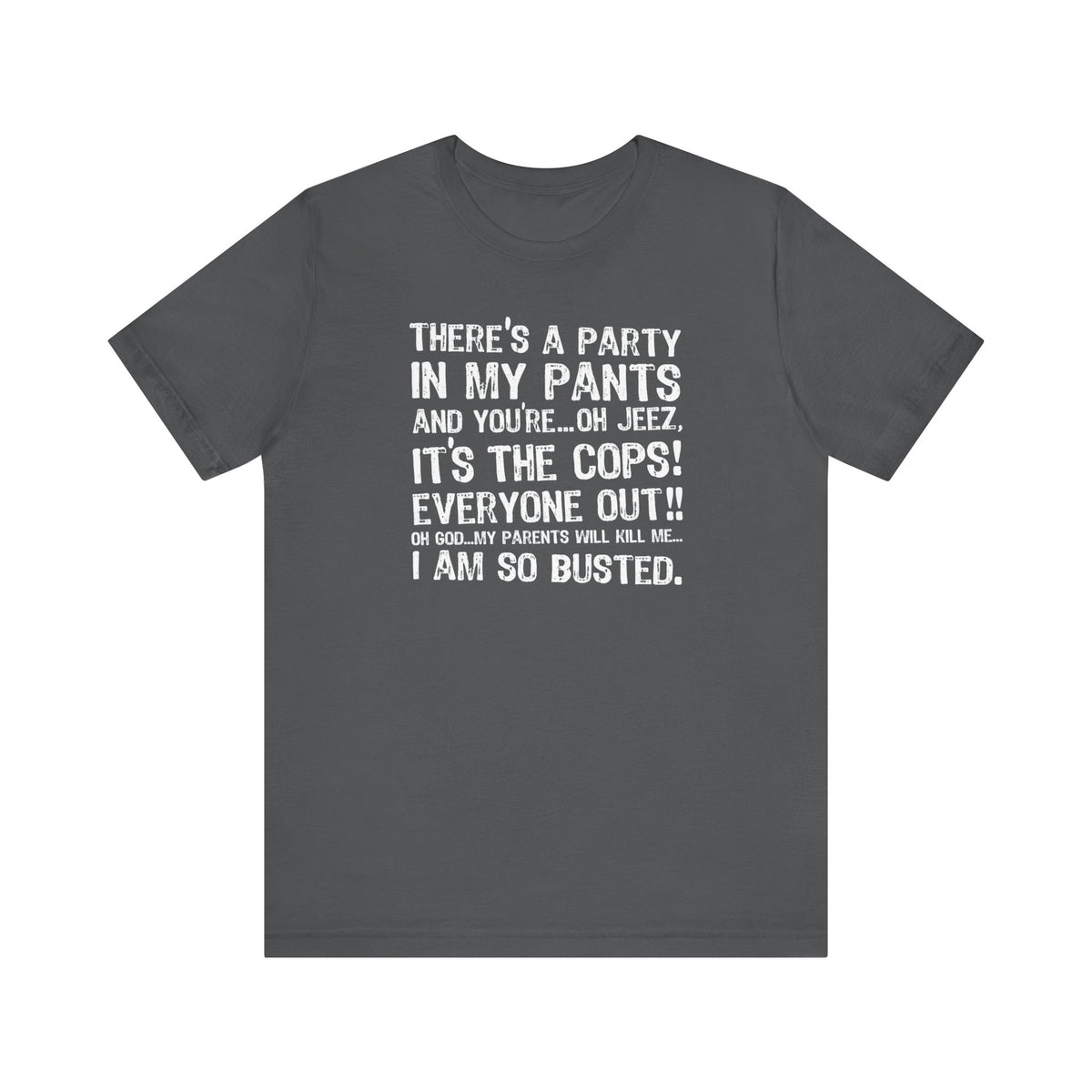 There's A Party In My Pants And You're... Oh Jeez It's The Cops! - Men's T-Shirt