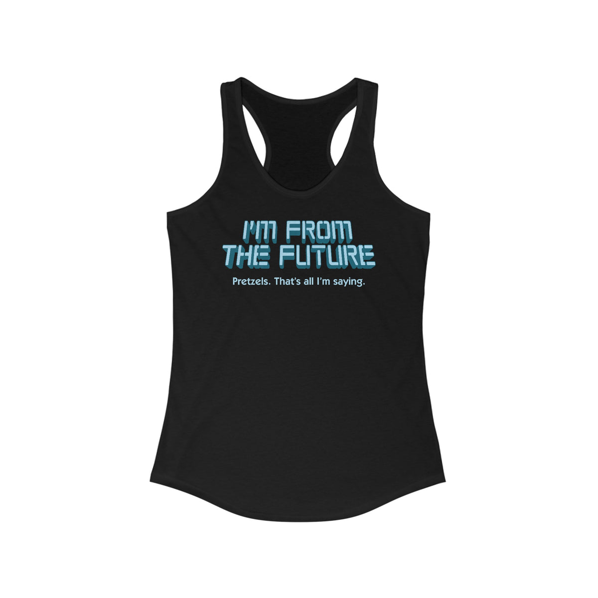 I'm From The Future - Pretzels. That's All I'm Saying. - Women's Racerback Tank