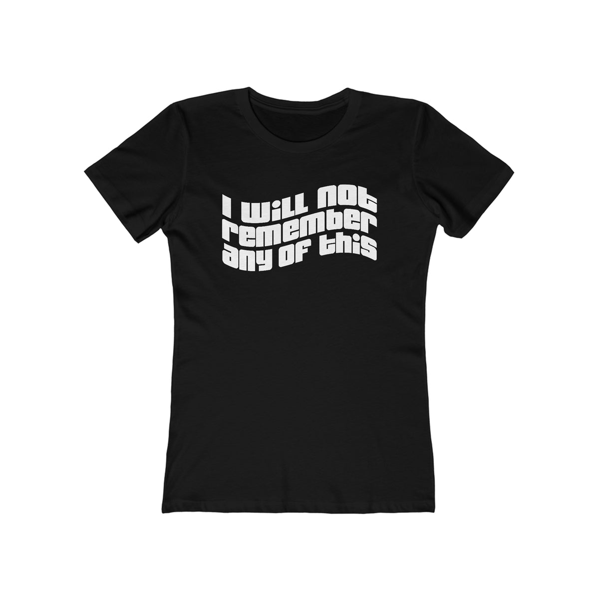 I Will Not Remember Any Of This  - Women’s T-Shirt