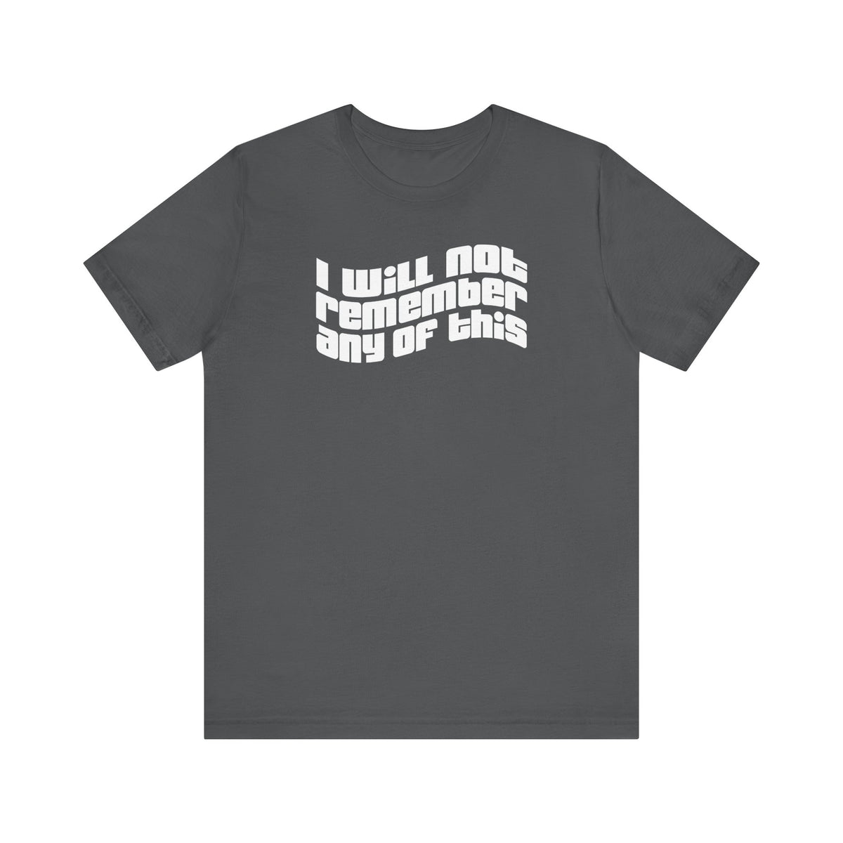 I Will Not Remember Any Of This - Men's T-Shirt
