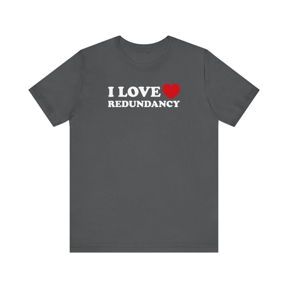 I Love (Heart) Redundancy - Men's T-Shirt