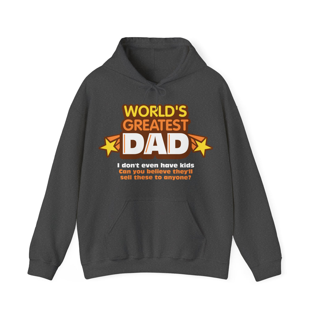 World's Greatest Dad - I Don't Even Have Kids. Can You Believe They'll Sell These To Anyone? - Hoodie
