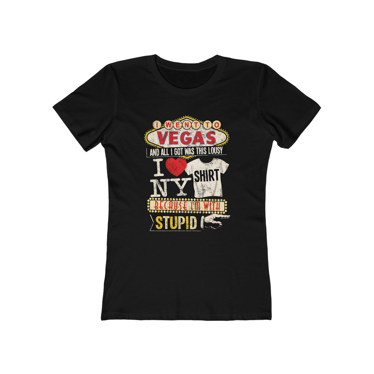 I Went To Vegas And All I Got Was This Lousy I (Heart) Ny Shirt Because I'm With Stupid - Women’s T-Shirt