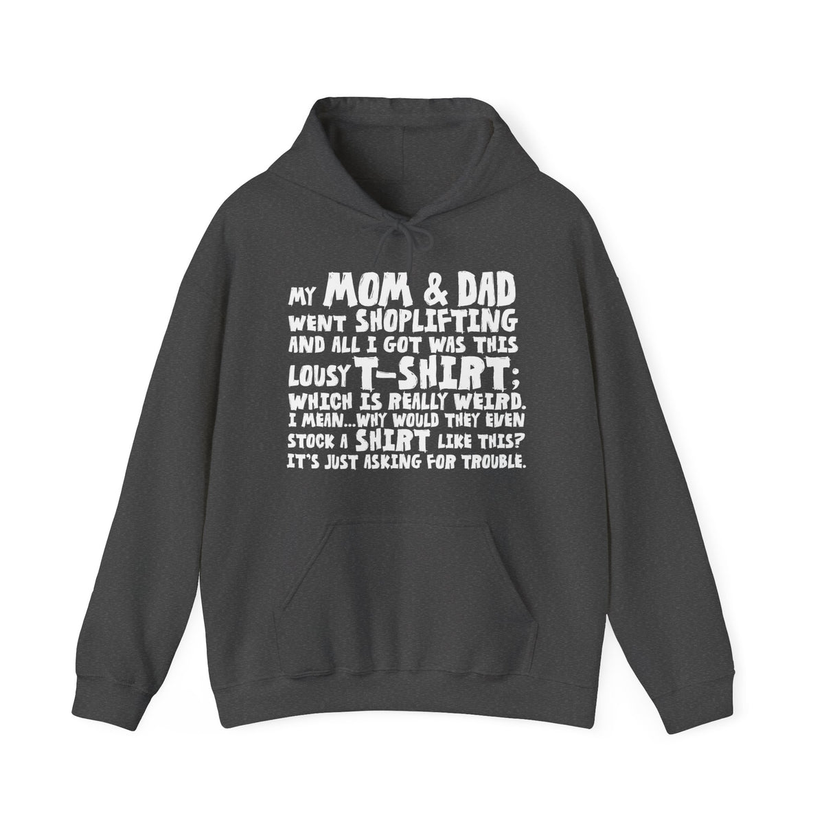 My Mom & Dad Went Shoplifting And All I Got Was This Lousy T-Shirt; Which Is Really Weird. I Mean... Why Would They Even Stock A Shirt Like This? It's Just Asking For Trouble. - Hoodie