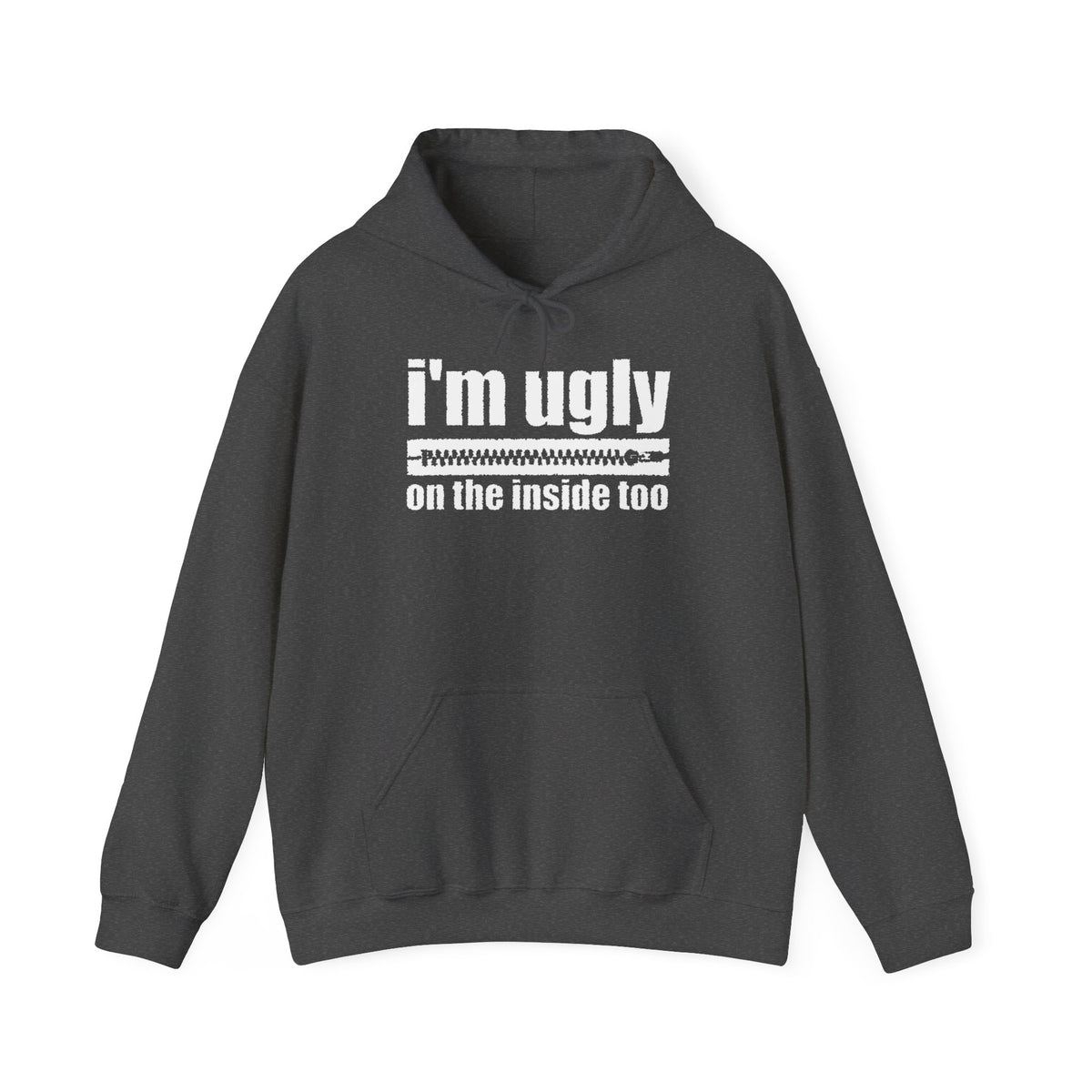 I'm Ugly On The Inside Too - Hoodie