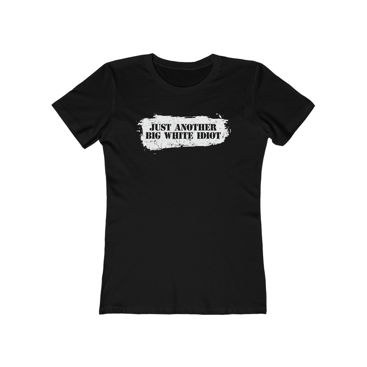 Just Another Big White Idiot  - Women’s T-Shirt