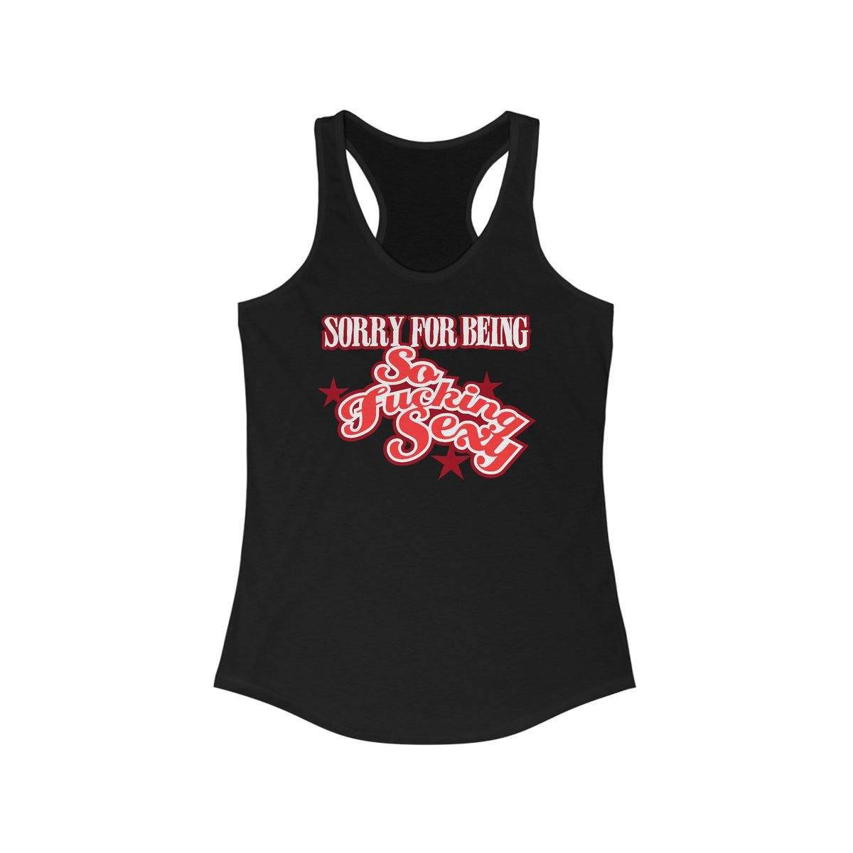 Sorry For Being So Fucking Sexy - Women’s Racerback Tank