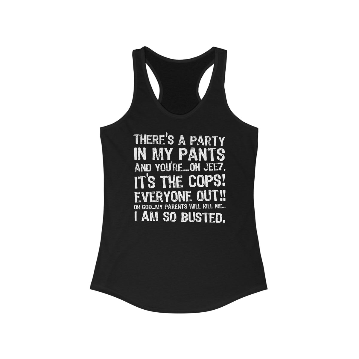 There's A Party In My Pants And You're... Oh Jeez It's The Cops! - Women’s Racerback Tank