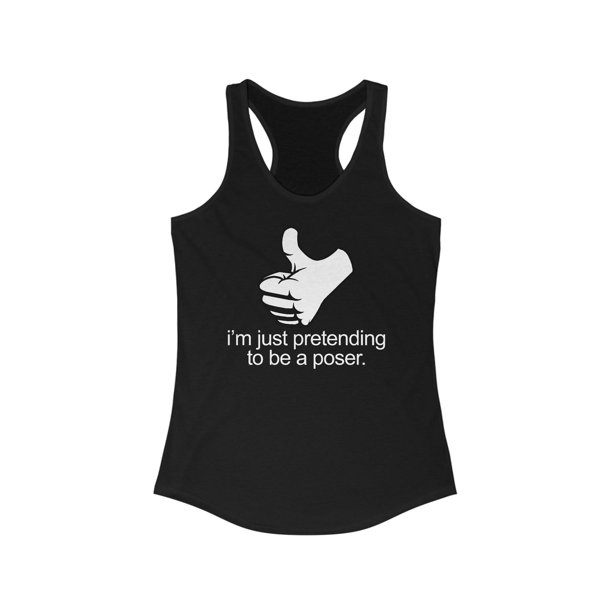 I'm Just Pretending To Be A Poser - Women's Racerback Tank