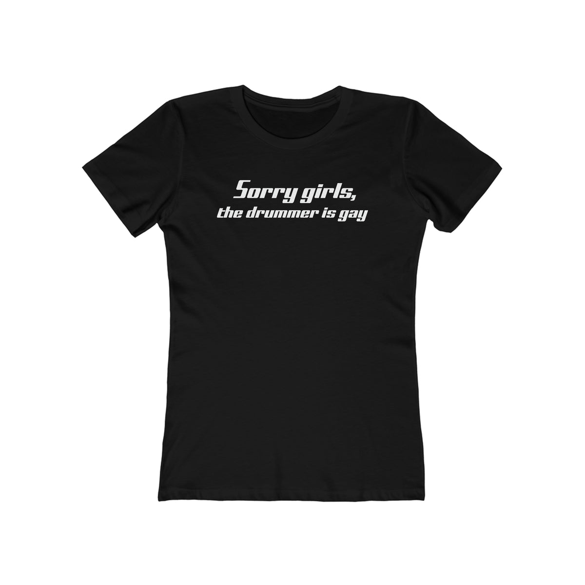 Sorry Girls - The Drummer Is Gay  - Women’s T-Shirt