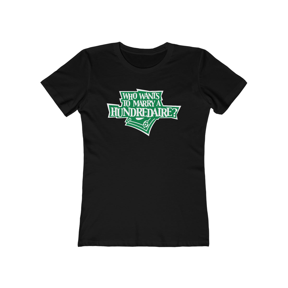 Who Wants To Marry A Hundredaire? - Women’s T-Shirt