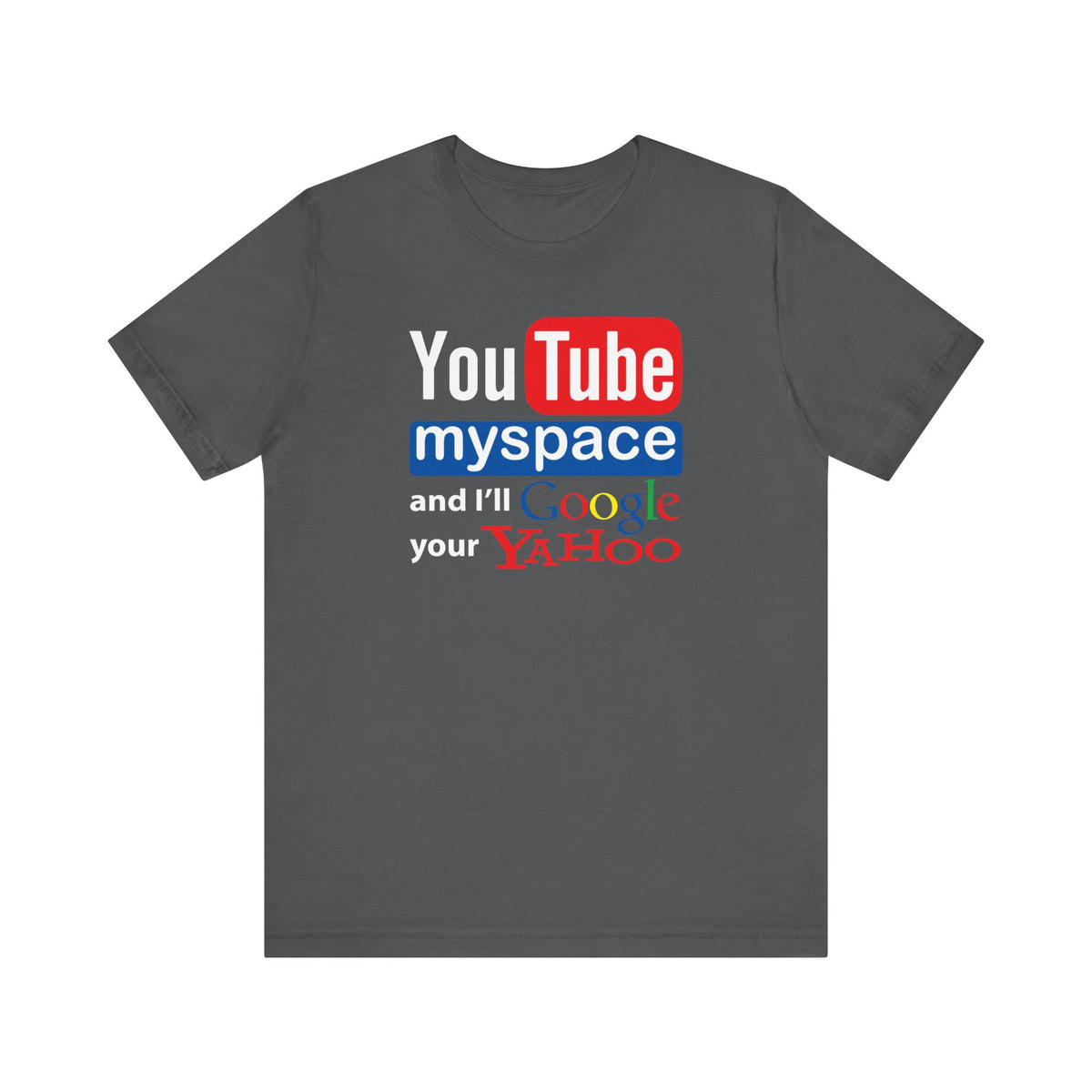 Youtube Myspace And I'll Google Your Yahoo  - Men's T-Shirt