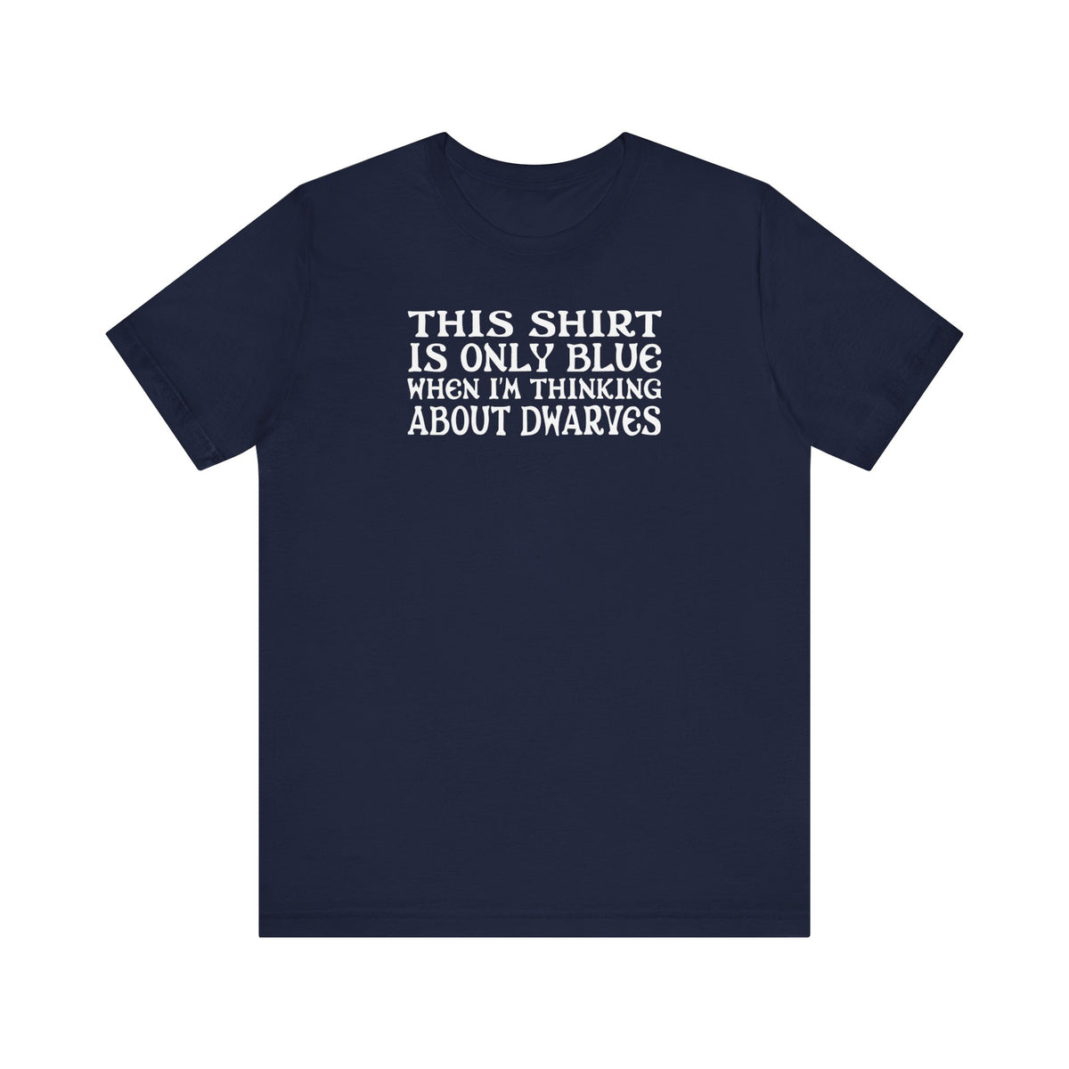 This Shirt Is Only Blue When I'm Thinking About Dwarves  - Men's T-Shirt