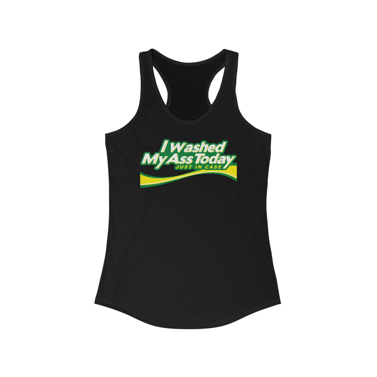 I Washed My Ass Today - Just In Case - Women’s Racerback Tank