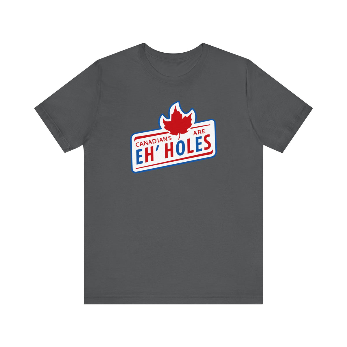 Canadians Are Eh'Holes  - Men's T-Shirt