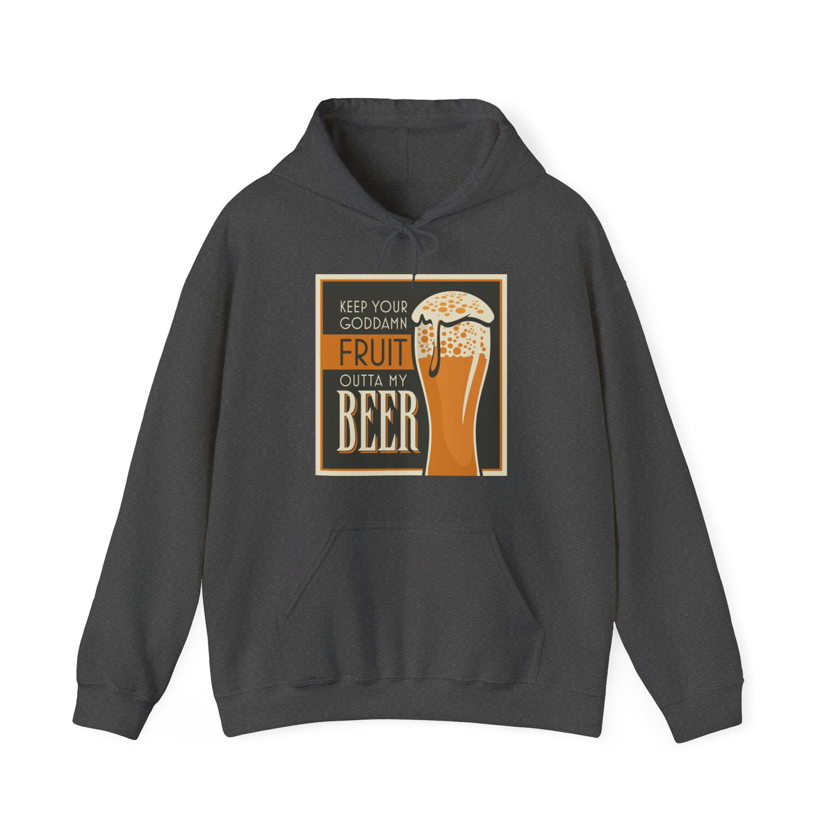 Keep Your Goddamn Fruit Outta My Beer - Hoodie