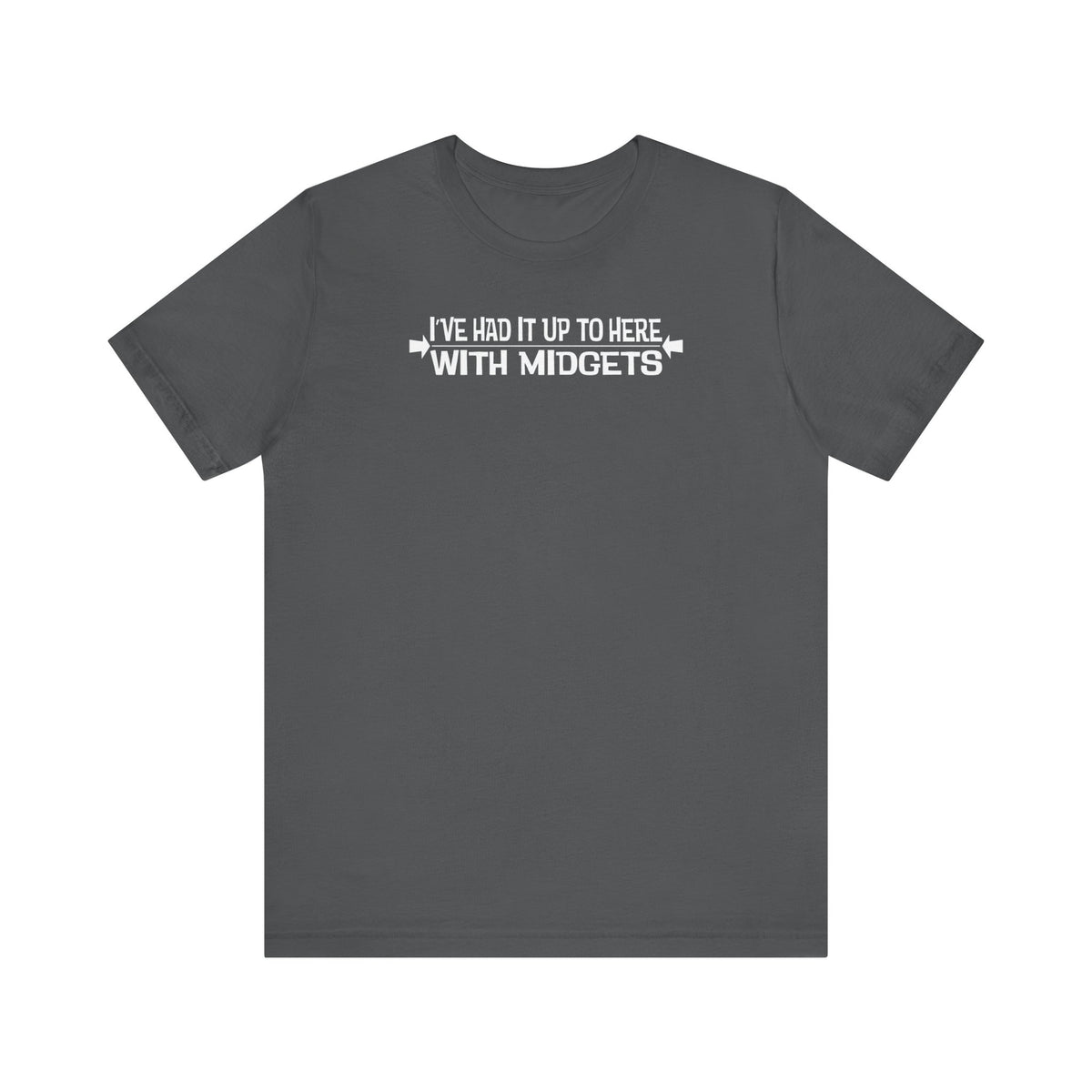 I've Had It Up To Here With Midgets - Men's T-Shirt