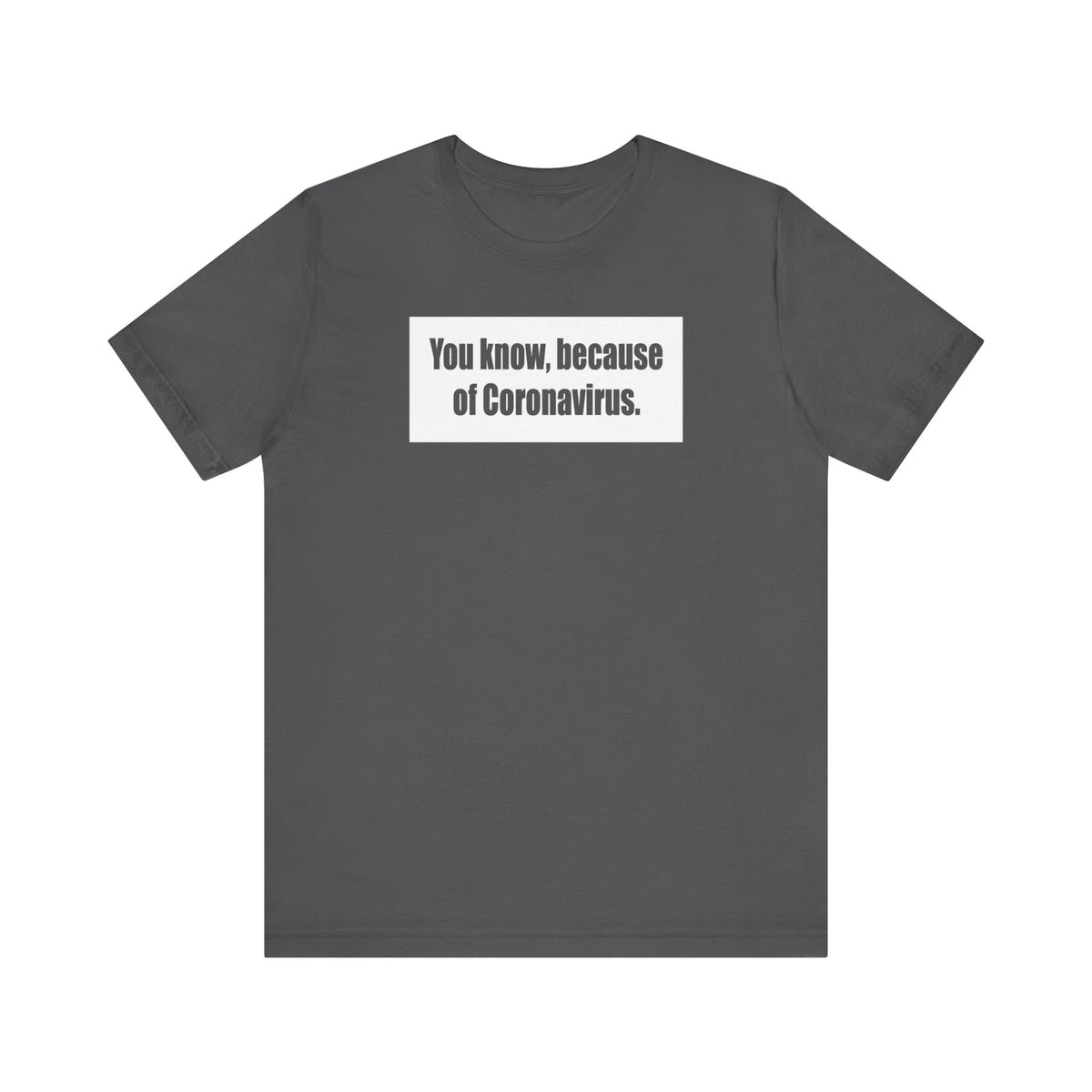 You Know Because Of Coronavirus - Men's T-Shirt