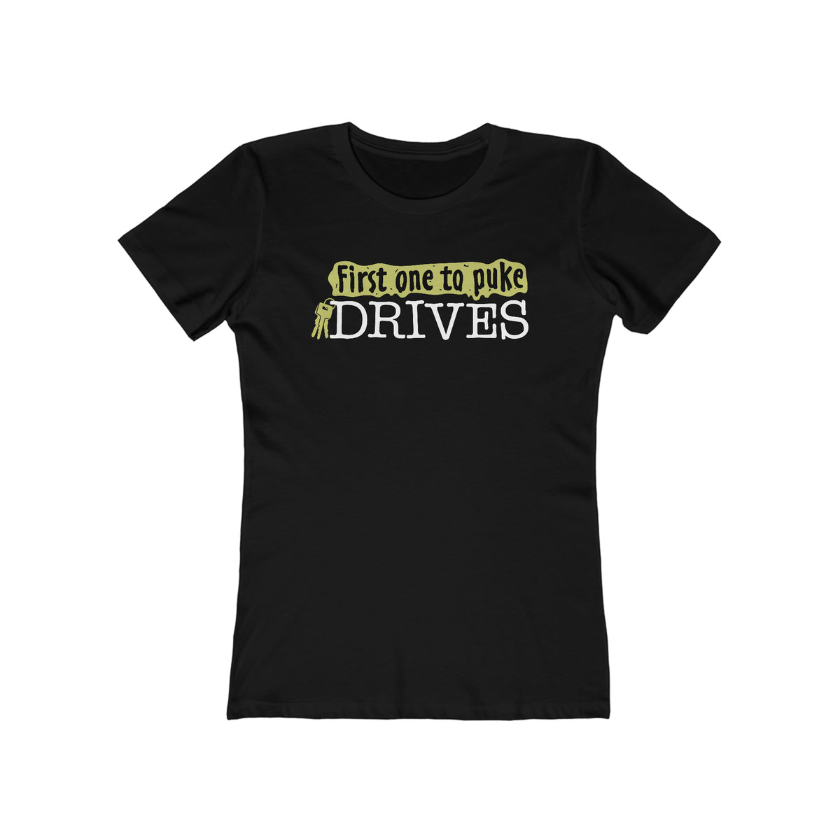 First One To Puke Drives - Women’s T-Shirt